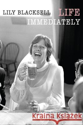 Life Immediately Lily Blacksell 9781780377872 Bloodaxe Books