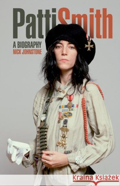 Patti Smith: A Biography Johnstone, Nick 9781780383583 0