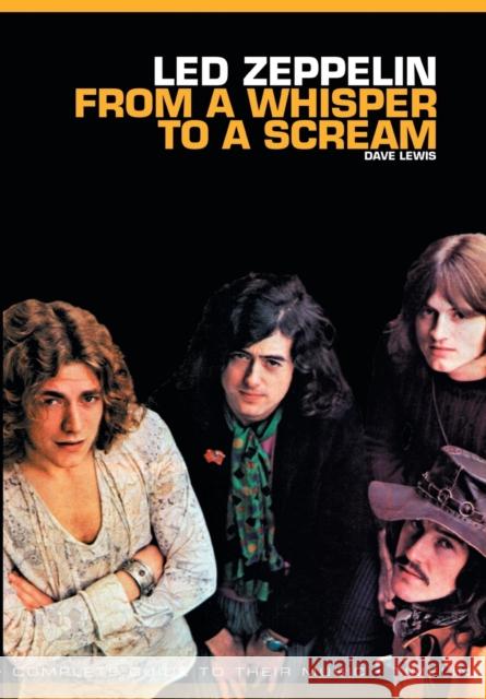 Led Zeppelin: From a Whisper to a Scream: Complete Guide to Their Music Lewis, Dave 9781780385471