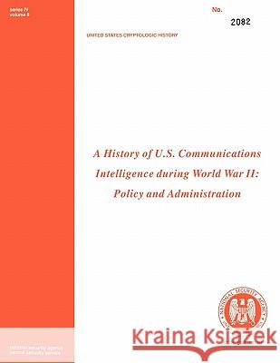 A History of Us Communications Intelligence During WWII: Policy and Administration Benson, Robert Louis 9781780390123 WWW.Militarybookshop.Co.UK
