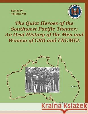 The Quiet Heroes of the Southwest Pacific Theater: An Oral History of the Men and Women of CBB and FRUMEL Sharon A. Maneki, Center for Cryptologic History, David A. Hatch 9781780390147