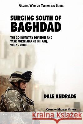 Surging South of Baghdad: The 3d Infantry Division and Task Force MARNE in Iraq, 2007-2008 Andrade, Dale 9781780390253 WWW.Militarybookshop.Co.UK