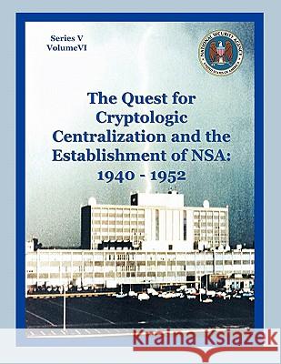 The Quest for Cryptological Centralization and the Establishment of Nsa: 1940-1952 Burns, Thomas L. 9781780390338 WWW.Militarybookshop.Co.UK