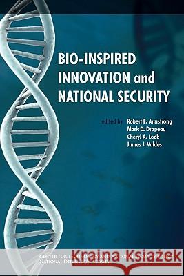 Bio-inspired Innovation and National Security National Defense University              Robert E. Armstrong Mark D. Drapeau 9781780390406