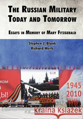 The Russian Military Today and Tomorrow: Essays in Memory of Mary Fitzgerald Blank, Stephen J. 9781780390499 WWW.Militarybookshop.Co.UK
