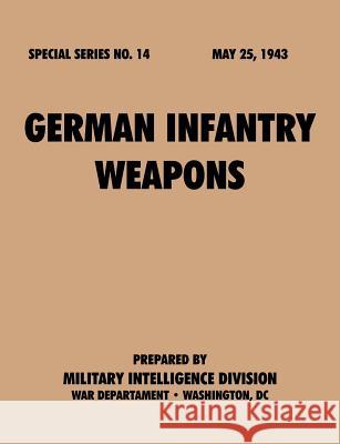 German Infantry Weapons (Special Series, no. 14) Military Intelligence Service 9781780390758 Military Bookshop