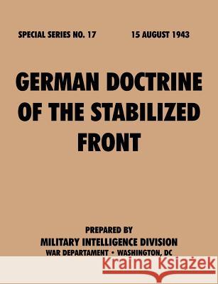 German Doctrine of the Stabilized Front (Special Series, no. 17) Military Intelligence Division 9781780390772 Military Bookshop