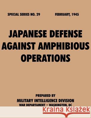 Japanese Defense Against Amphibious Operations (Special Series, no. 29) Military Intelligence Division 9781780390796 Military Bookshop