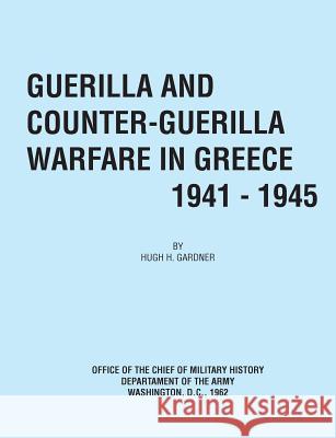 Guerilla and Counter Guerilla Warfare in Greece 1941-1945 Hugh C. Gardner Office of the Chief of Military History 9781780390840 Military Bookshop