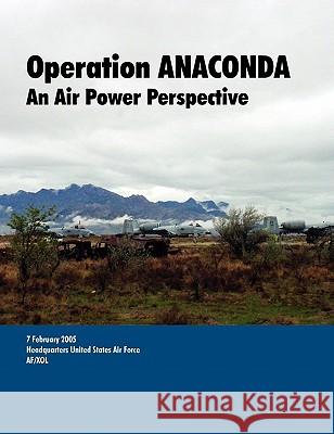 Operation ANACONDA: An Air Power perspective. U. S. Department of the Air Force 9781780391137 WWW.Militarybookshop.Co.UK