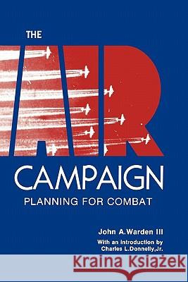 The Air Campaign: Planning for Combat Warden, John a. 9781780391281 WWW.Militarybookshop.Co.UK