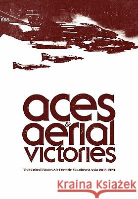 Aces and Aerial Victories: The United States Air Force in Southeast Asia, 1965-1973 Futrell, Frank R. 9781780391342