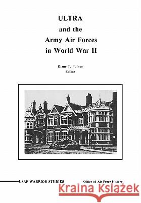 ULTRA and the Amy Air Forces in World War II: An Interview with Associate Justice of the U.S. Supreme Court Lewis F. Powell, Jr. Putney, Diane P. 9781780391366 WWW.Militarybookshop.Co.UK