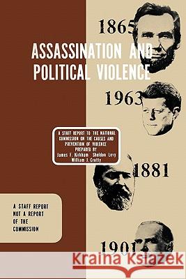 Assassination and Political Violence: A Report to the National Commission on the Causes and Prevention of Violence (1969) James 9781780391458 WWW.Militarybookshop.Co.UK