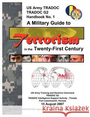 A Military Guide to Terrorism in the Twenty-First Century: U.S. Army TRADOC G2 Handbook No. 1 (Version 5.0) Training and Doctrine Command 9781780391533 Militarybookshop.Co.UK