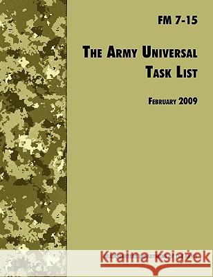 The Army Universal Task List: The Official U.S. Army Field Manual FM 7-15 (Incorporating change 4, October 2010) U. S. Department of the Army 9781780391700 WWW.Militarybookshop.Co.UK