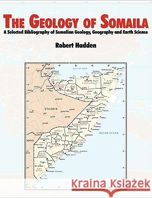 The Geology of Somalia: A Selected Bibliography of Somalian Geology, Geography and Earth Science. Hadden, R. Lee 9781780391854 WWW.Militarybookshop.Co.UK