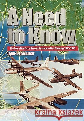 A Need to Know: The Role of Air Force Reconnaissance in War Planning, 1945-1953 John T. Farquhar, Air University Press 9781780392028 Books Express Publishing