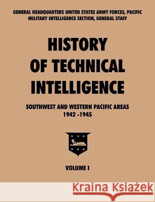 History of Technical Intelligence, Southwest and Western Pacific Areas, 1942-1945, Vol. I Pacific U Military Intelligence Section 9781780392097 Military Bookshop