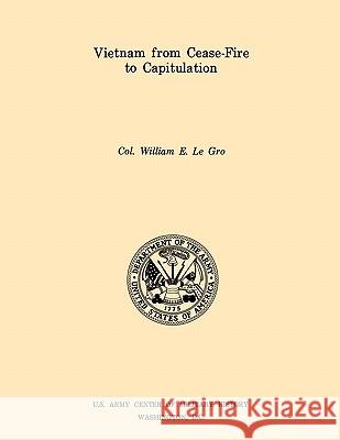 Vietnam from Ceasefire to Capitulation (U.S. Army Center for Military History Indochina Monograph series) Le Gro, William E. 9781780392547 Militarybookshop.Co.UK
