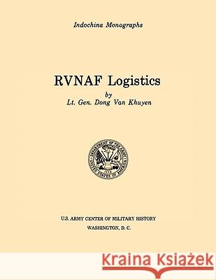 RVNAF Logistics (U.S. Army Center for Military History Indochina Monograph series) Khuyen, Dong Van 9781780392561 Militarybookshop.Co.UK