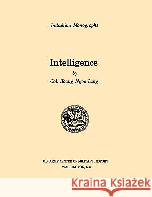 Intelligence (U.S. Army Center for Military History Indochina Monograph Series) Haong Ngoc Lung, U.S. Army Center of Military History 9781780392622 Books Express Publishing