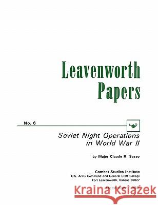 Soviet Night Operations in World War II Cluade R. Sasso Combat Studies Institute 9781780392660 Militarybookshop.Co.UK