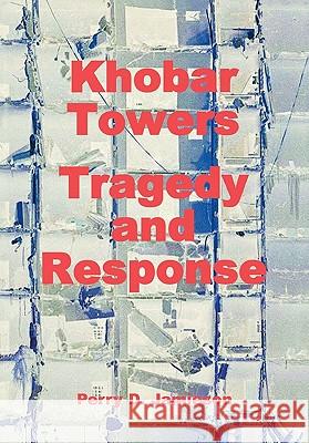 Khobar Towers : Tragedy and Response Perry D. Jamieson Air Force History and Museums Program    C. R. Anderegg 9781780392837 WWW.Militarybookshop.Co.UK