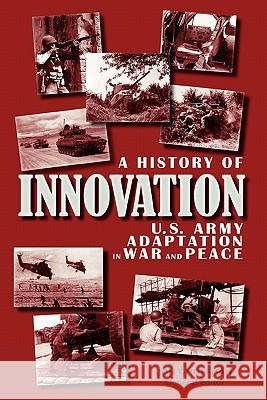 A History of Innovation: U.S. Army Adaptation in War and Peace Hoffman, Jon T. 9781780392899 WWW.Militarybookshop.Co.UK