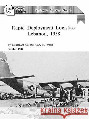 Rapid Deployment Logistics: Lebanon, 1958 Wade, Gary H. 9781780392950 WWW.Militarybookshop.Co.UK