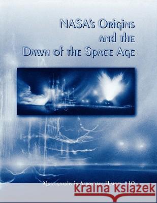 NASA's Origins and the Dawn of the Space Age. Monograph in Aerospace History, No. 10, 1998 David S. F. Portree Nasa History Division 9781780393087 WWW.Militarybookshop.Co.UK