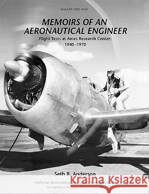 Memoirs of an Aeronautical Engineer: Flight Tests at Ames Research Center: 1940-1970. Monograph in Aerospace History, No. 26, 2002 (NASA SP-2002-4526) Anderson, Seth B. 9781780393094