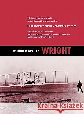 Wilbur and Orville Wright: A Bibliography Commemorating the One-Hundredth Anniversary of the First Powered Flight on December 17, 1903 Renstrom, Arthur G. 9781780393124 WWW.Militarybookshop.Co.UK