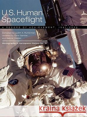 U.S. Human Spaceflight: A Record of Achievement, 1961-2006. Monograph in Aerospace History No. 41, 2007. (NASA SP-2007-4541) Judy A. Rumerman, NASA History Division 9781780393261