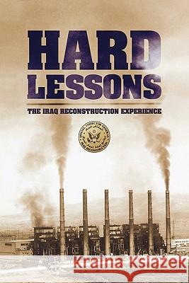 Hard Lessons: The Iraq Reconstruction Experience U. S. Department of State 9781780393490 WWW.Militarybookshop.Co.UK