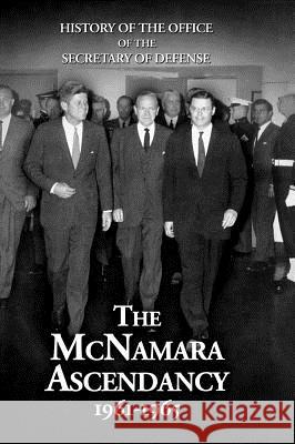 History of the Office of the Secretary of Defense, Volume V: The McNamara Ascendancy Kaplan, Lawrence S. 9781780394138 Militarybookshop.Co.UK