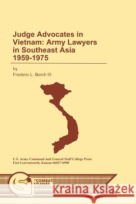 Judge Advocates in Vietnam: Army Lawyers in Southeast Asia 1959-1975 Borch, Frederic L. 9781780394497 Militarybookshop.Co.UK