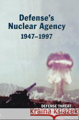 Defense's Nuclear Agency 1947-1997 (DTRA History Series) Defense Threat Reduction Agency 9781780394527 Militarybookshop.Co.UK