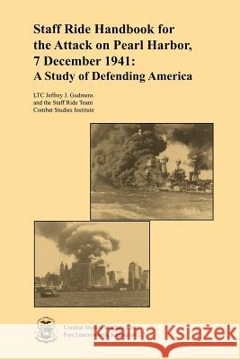 Staff Ride Handbook for the Attack on Pearl Harbor, 7 December 1941: A Study of Defending America Gudmens, Jeffrey J. 9781780394534