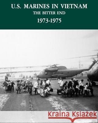 U.S. Marines in the Vietnam War: The Bitter End 1973-1975 Dunham, George R. 9781780394633