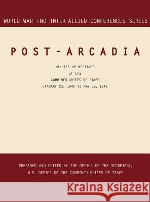 Post-Arcadia: Washington, D.C. and London, 23 January 1941-19 May 1942 (World War II Inter-Allied Conferences series) Inter-Allied Conferences Staff 9781780394824 Military Bookshop