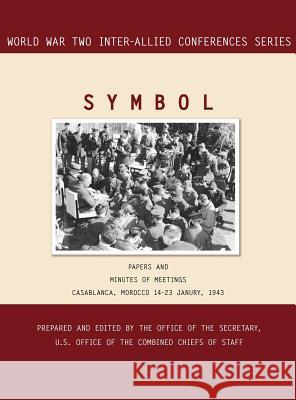 Symbol: Casablanca, Morocco, 14-23 January 1943. Volumes 1 and 2 (World War II Inter-Allied Conferences series) Inter-Allied Conferences 9781780394831 Military Bookshop