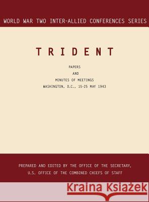 Trident: Washington, D.C., 15-25 May 1943 (World War II Inter-Allied Conferences series) Inter-Allied Conferences 9781780394848 Military Bookshop