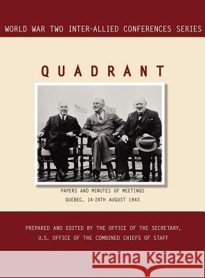 Quadrant: Quebec, 14-24 August 1943 (World War II Inter-Allied Conferences series) Inter-Allied Conferences 9781780394855 Military Bookshop