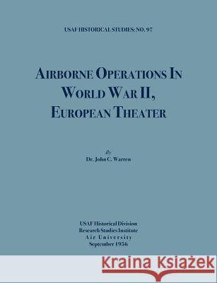 Airborne Operations in World War II (USAF Historical Studies, no.97) Warren, John C. 9781780395036 Military Bookshop