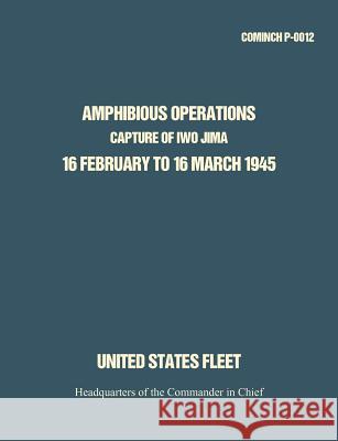 Amphibious Operations: Capture of Iwo Jima, 16 February to 16 March 1945. Hq Commander in Chief 9781780395043 Military Bookshop
