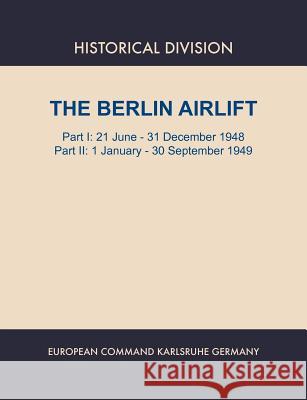 Berlin Airlift. Part I: 21 June - 31 December 1948. Part II: 1 January - 30 September, 1949 Lay, Elizabeth S. 9781780395074 Military Bookshop