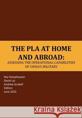 The PLA at Home and Abroad Strategic Studies Institute              Roy Kamphausen Andrew Scobell 9781780395234 Military Bookshop