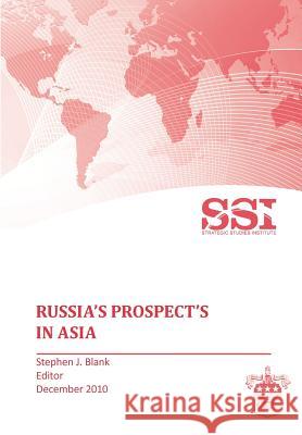 Russia's Prospects in Asia Strategic Studies Institute 9781780395241