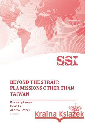 Beyond the Strait: PLA Missions other than Taiwan Kamphausen, Roy 9781780395258 Military Bookshop
